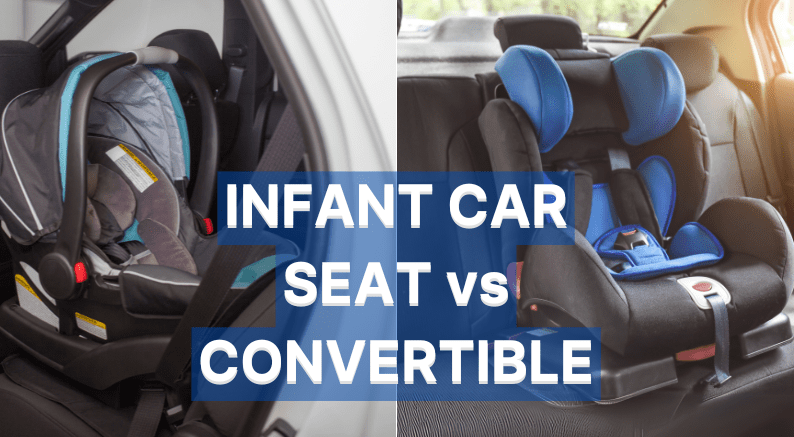 Infant Car Seat vs Convertible Car Seat: How To Choose The Best Option